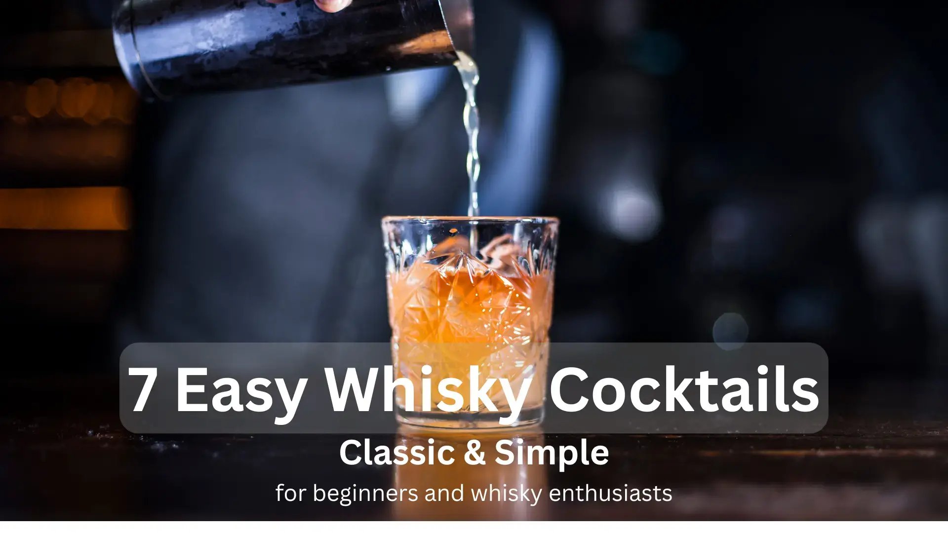 A bartender pouring the cocktail from shaker into the glass, with a caption "7 Easy Whisky Coktails", "Classic & Simple", "for beginners and whisky enthusiasts