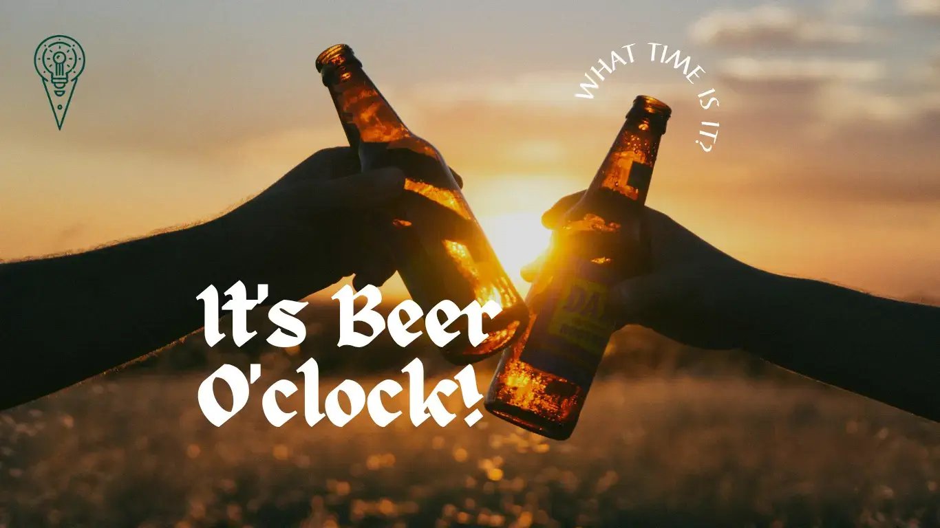 Cheering with bottle, with the Q&A, "What time is it?", "It's Beer O'clock!"